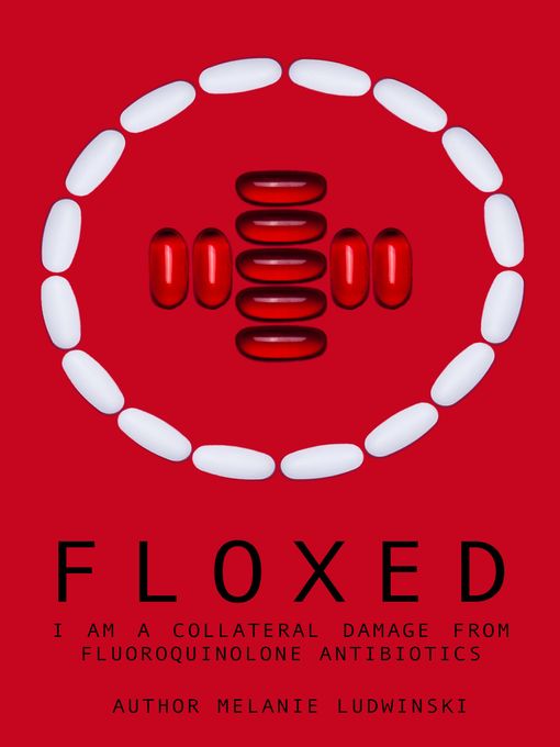 Title details for Floxed--I am a collateral damage from fluoroquinolone Antibiotics by Melanie Ludwinski - Wait list